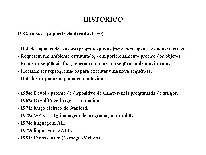 HISTÓRICO 1 a Geração – (a partir da década de 50): - Dotados apenas