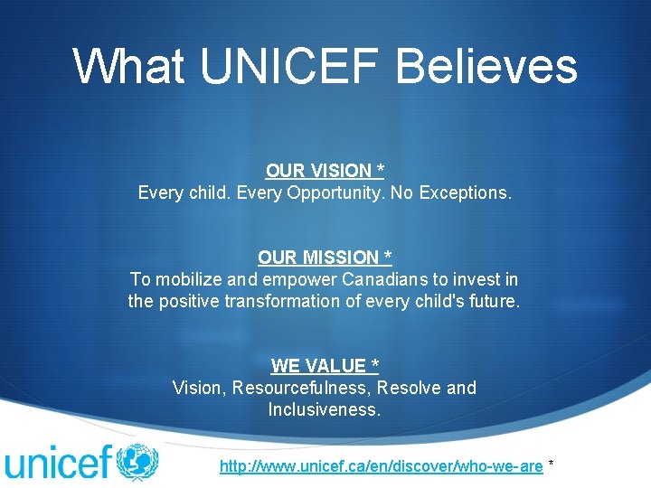 What UNICEF Believes OUR VISION * Every child. Every Opportunity. No Exceptions. OUR MISSION What UNICEF Believes OUR VISION * Every child. Every Opportunity. No Exceptions. OUR MISSION