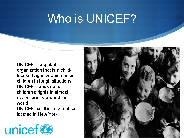 Who is UNICEF? - UNICEF is a global organization that is a childfocused agency Who is UNICEF? - UNICEF is a global organization that is a childfocused agency