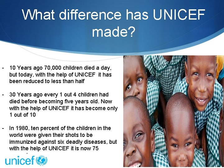 What difference has UNICEF made? - 10 Years ago 70, 000 children died a What difference has UNICEF made? - 10 Years ago 70, 000 children died a