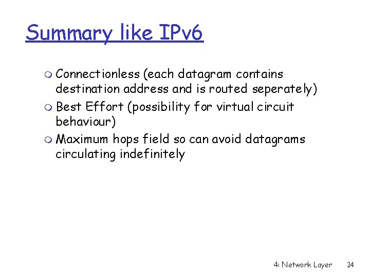 Summary like IPv 6 m Connectionless (each datagram contains destination address and is routed