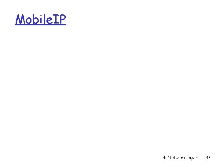 Mobile. IP 4: Network Layer 43 