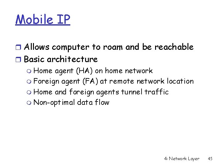 Mobile IP r Allows computer to roam and be reachable r Basic architecture m