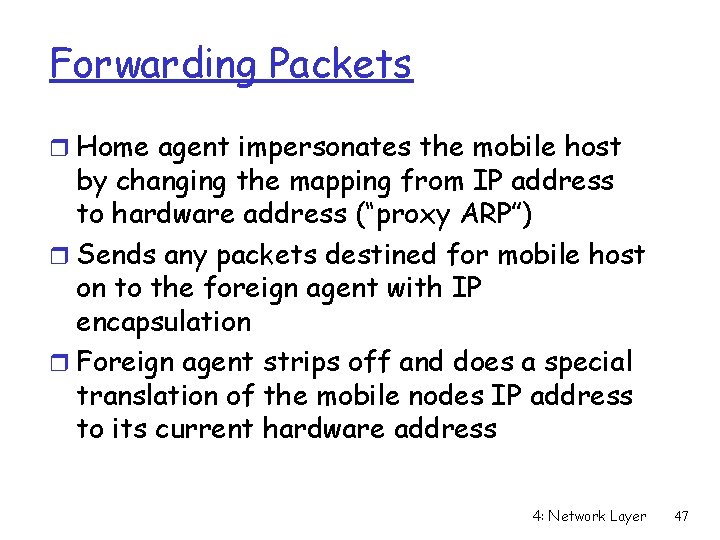 Forwarding Packets r Home agent impersonates the mobile host by changing the mapping from