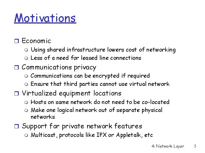 Motivations r Economic m Using shared infrastructure lowers cost of networking m Less of