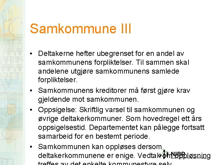 Samkommune III • Deltakerne hefter ubegrenset for en andel av samkommunens forpliktelser. Til sammen