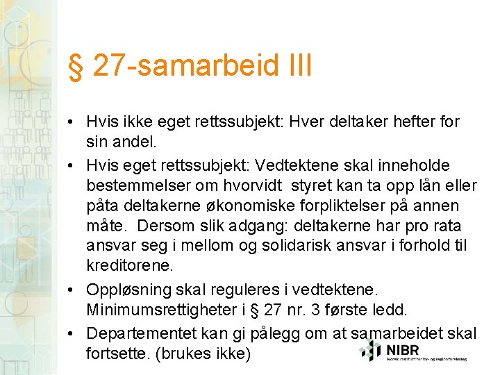 § 27 -samarbeid III • Hvis ikke eget rettssubjekt: Hver deltaker hefter for sin