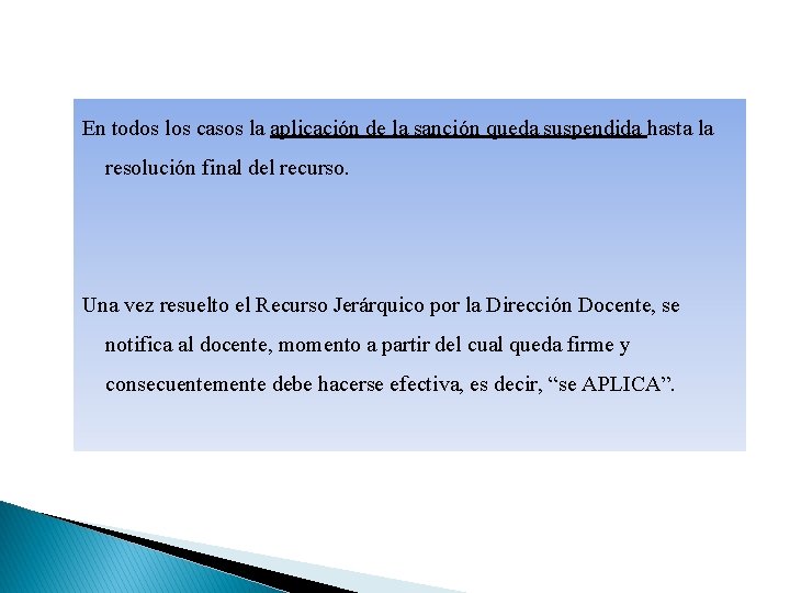 En todos los casos la aplicación de la sanción queda suspendida hasta la resolución