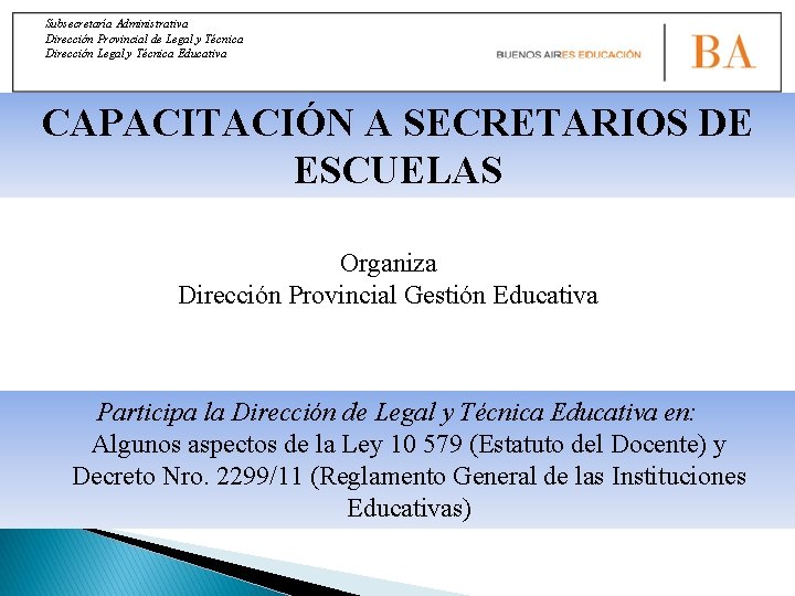 Subsecretaría Administrativa Dirección Provincial de Legal y Técnica Dirección Legal y Técnica Educativa CAPACITACIÓN