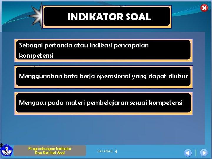 INDIKATOR SOAL Sebagai pertanda atau indikasi pencapaian kompetensi Menggunakan kata kerja operasional yang dapat