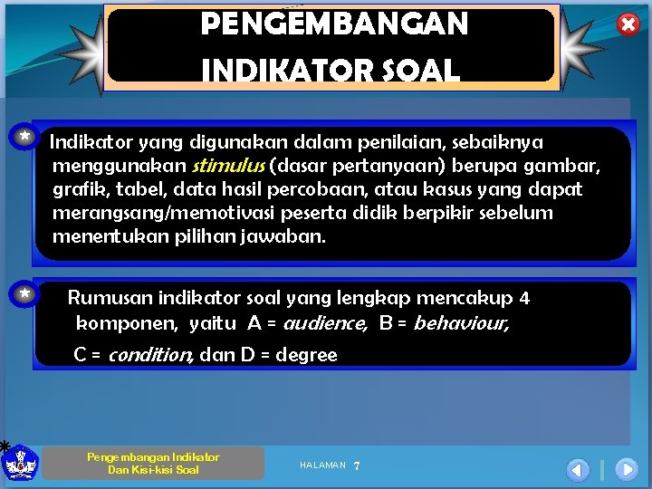 PENGEMBANGAN INDIKATOR SOAL * Indikator yang digunakan dalam penilaian, sebaiknya menggunakan stimulus (dasar pertanyaan)