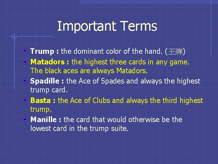 Important Terms Trump : the dominant color of the hand. (王牌) Matadors : the