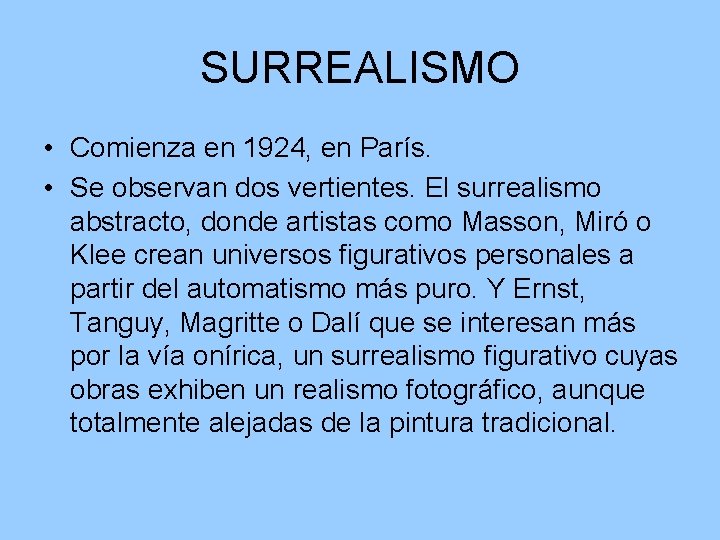 SURREALISMO • Comienza en 1924, en París. • Se observan dos vertientes. El surrealismo