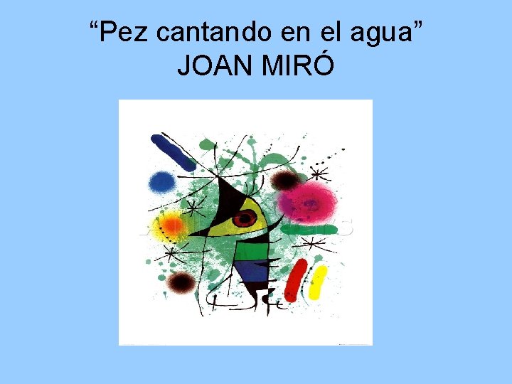 “Pez cantando en el agua” JOAN MIRÓ 