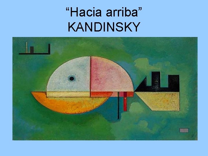 “Hacia arriba” KANDINSKY 