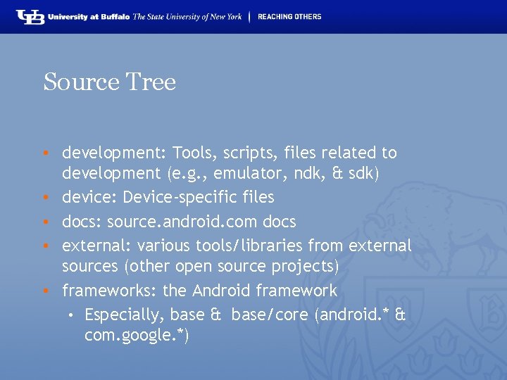 Source Tree • development: Tools, scripts, files related to development (e. g. , emulator,