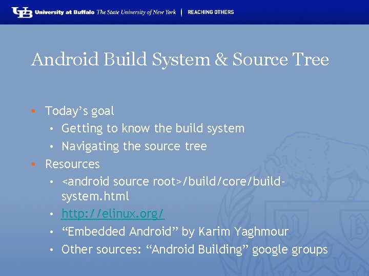 Android Build System & Source Tree • Today’s goal • Getting to know the