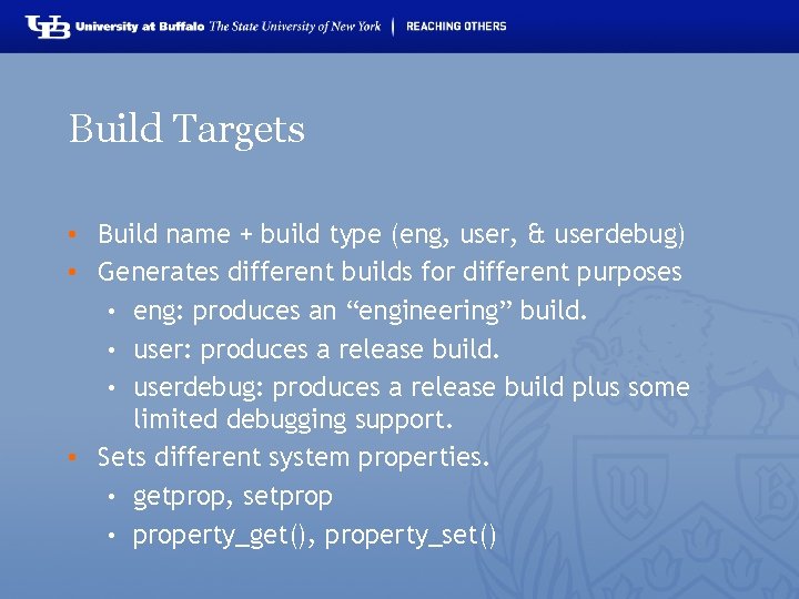 Build Targets • Build name + build type (eng, user, & userdebug) • Generates