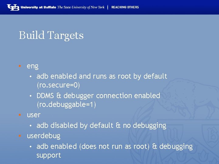 Build Targets • eng • adb enabled and runs as root by default (ro.