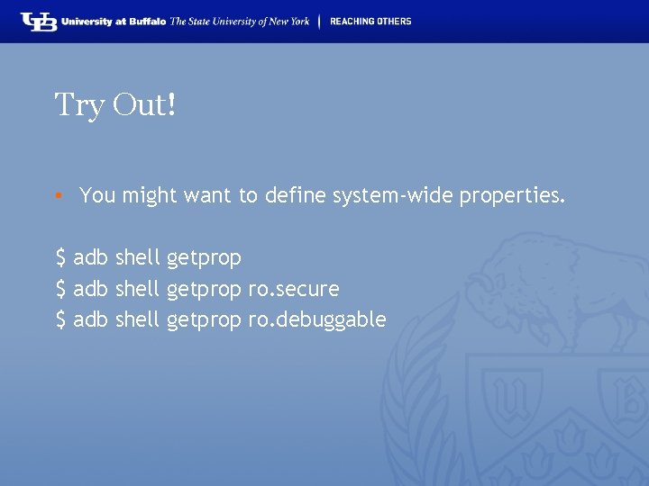 Try Out! • You might want to define system-wide properties. $ adb shell getprop