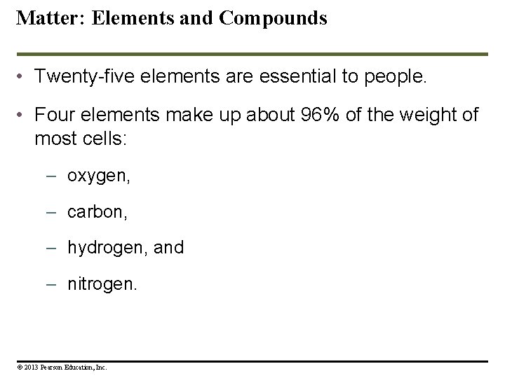 Matter: Elements and Compounds • Twenty-five elements are essential to people. • Four elements