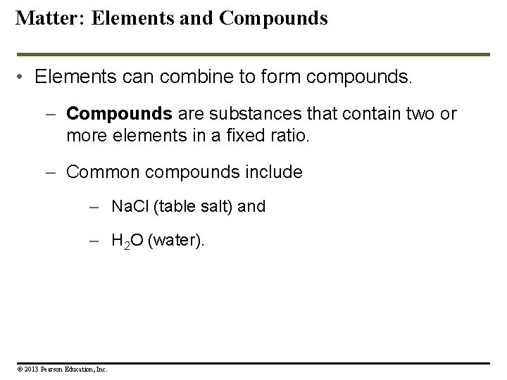 Matter: Elements and Compounds • Elements can combine to form compounds. – Compounds are