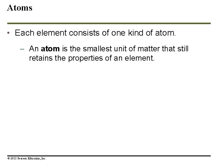 Atoms • Each element consists of one kind of atom. – An atom is