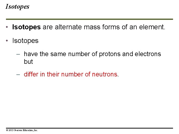Isotopes • Isotopes are alternate mass forms of an element. • Isotopes – have