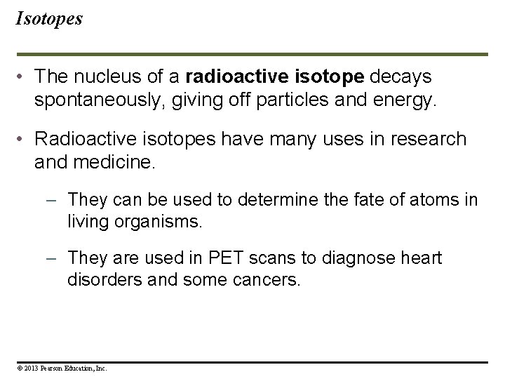 Isotopes • The nucleus of a radioactive isotope decays spontaneously, giving off particles and