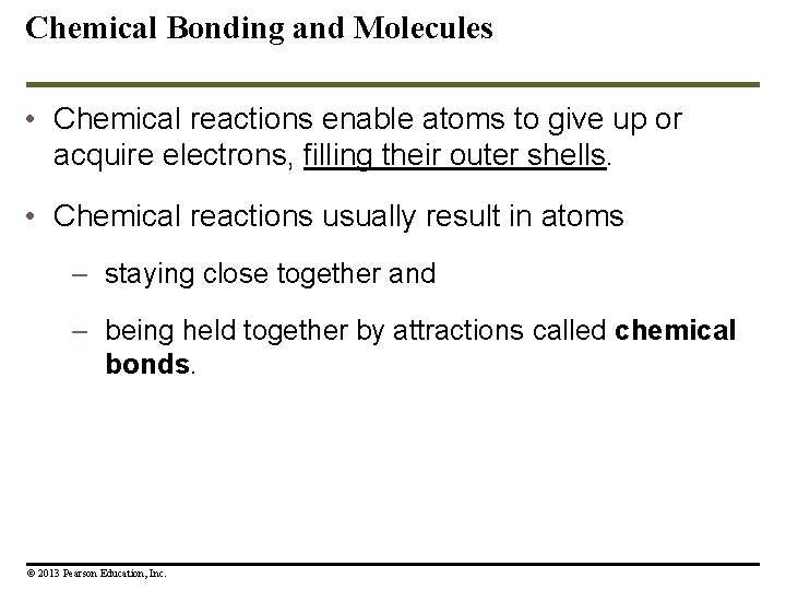 Chemical Bonding and Molecules • Chemical reactions enable atoms to give up or acquire