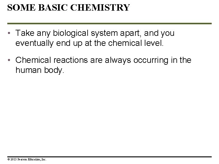 SOME BASIC CHEMISTRY • Take any biological system apart, and you eventually end up