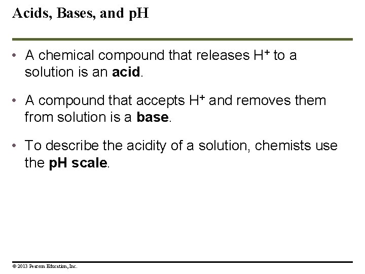 Acids, Bases, and p. H • A chemical compound that releases H+ to a