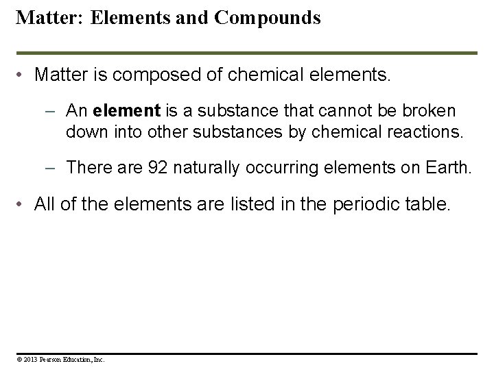 Matter: Elements and Compounds • Matter is composed of chemical elements. – An element