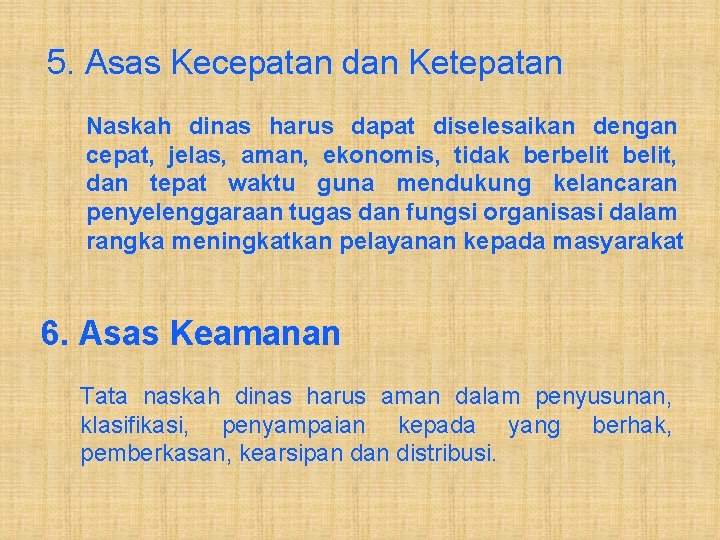 5. Asas Kecepatan dan Ketepatan Naskah dinas harus dapat diselesaikan dengan cepat, jelas, aman,