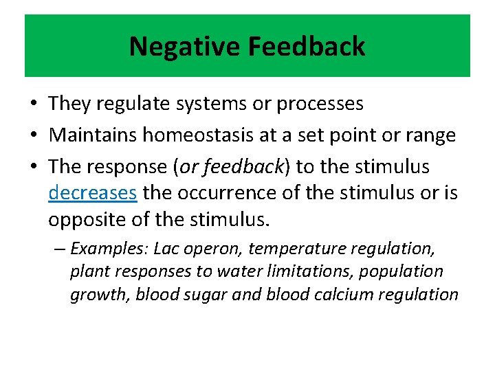 Negative Feedback • They regulate systems or processes • Maintains homeostasis at a set