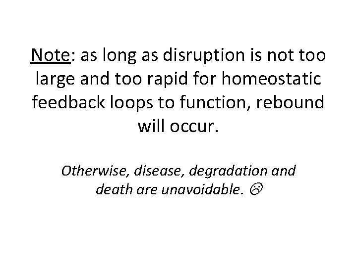 Note: as long as disruption is not too large and too rapid for homeostatic