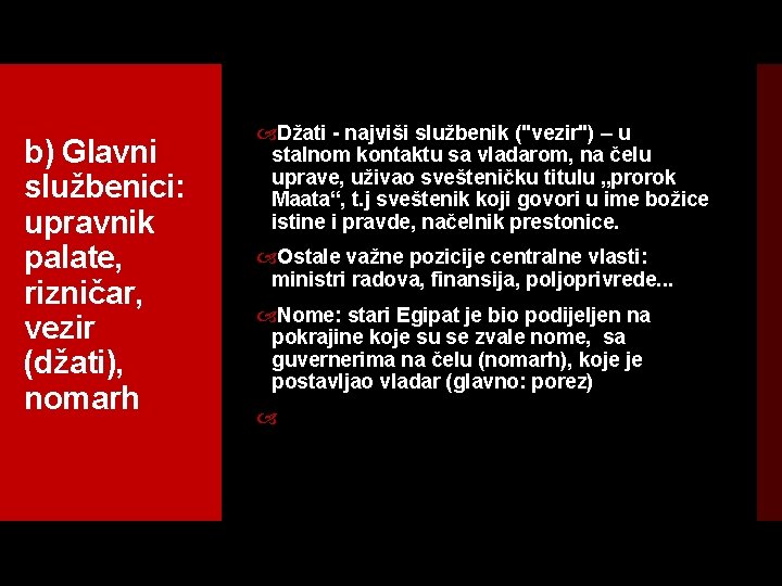 b) Glavni službenici: upravnik palate, rizničar, vezir (džati), nomarh Džati najviši službenik ("vezir") –