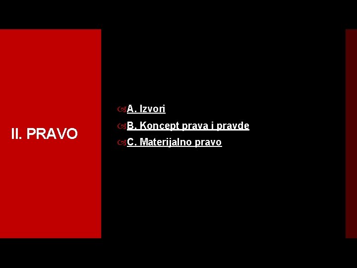  A. Izvori II. PRAVO B. Koncept prava i pravde C. Materijalno pravo 