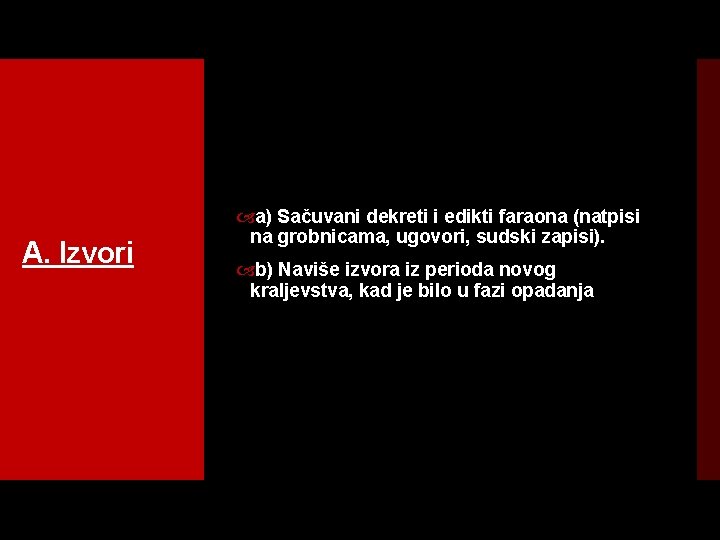 A. Izvori a) Sačuvani dekreti i edikti faraona (natpisi na grobnicama, ugovori, sudski zapisi).