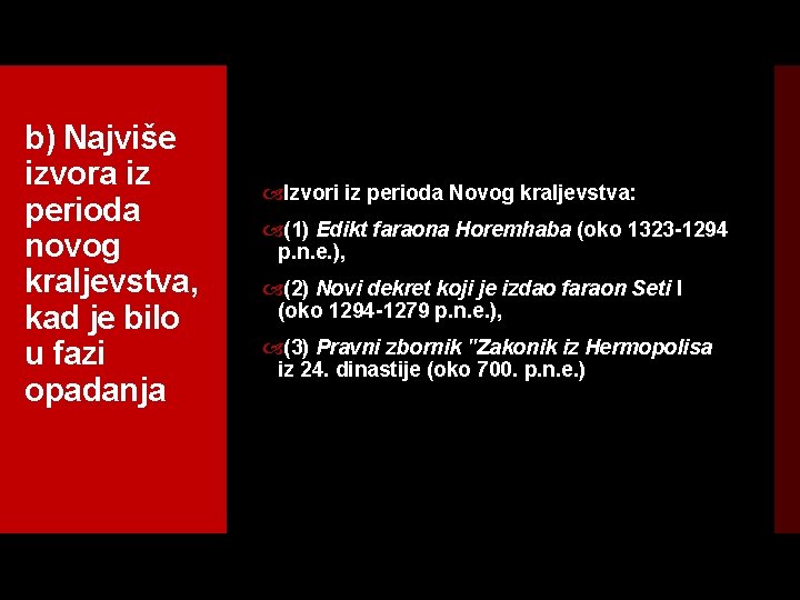 b) Najviše izvora iz perioda novog kraljevstva, kad je bilo u fazi opadanja Izvori