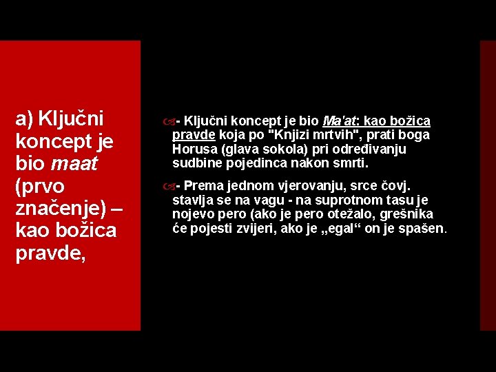 a) Ključni koncept je bio maat (prvo značenje) – kao božica pravde, Ključni koncept