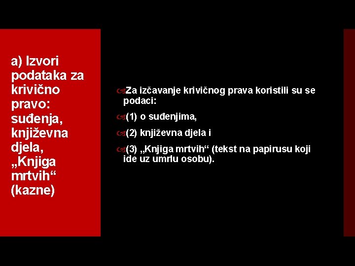 a) Izvori podataka za krivično pravo: suđenja, književna djela, „Knjiga mrtvih“ (kazne) Za izčavanje