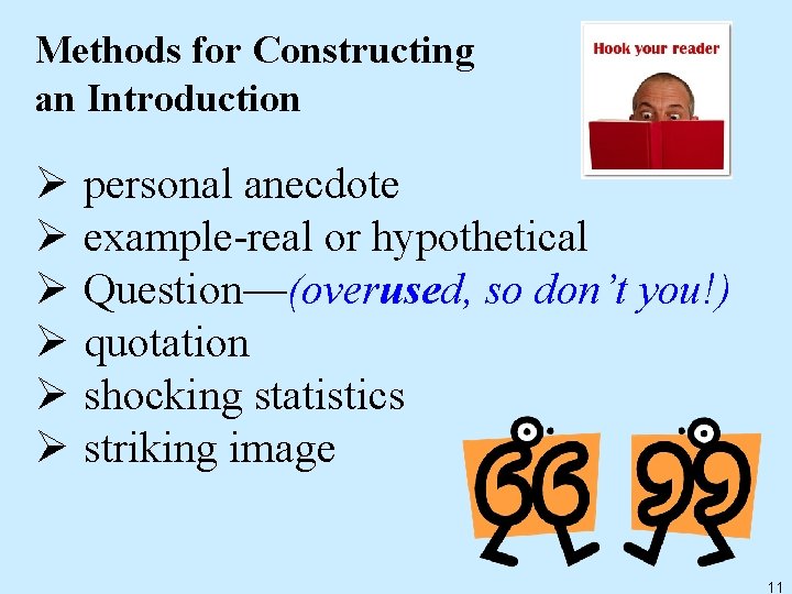 Methods for Constructing an Introduction Ø Ø Ø personal anecdote example-real or hypothetical Question—(overused,