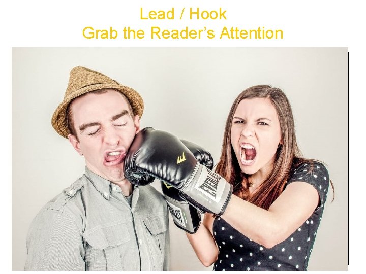 Lead / Hook Grab the Reader’s Attention Anecdote (narrative vignette) I walked proudly through