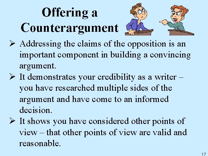 Offering a Counterargument Ø Addressing the claims of the opposition is an important component