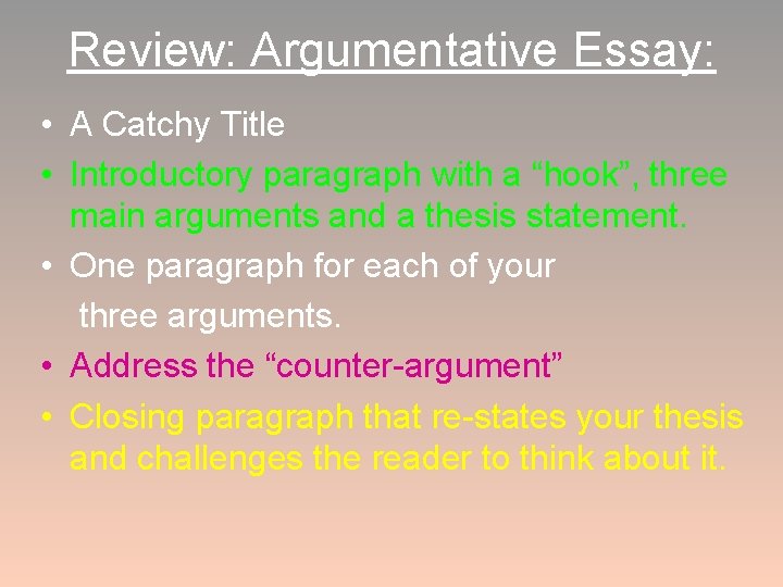 Review: Argumentative Essay: • A Catchy Title • Introductory paragraph with a “hook”, three