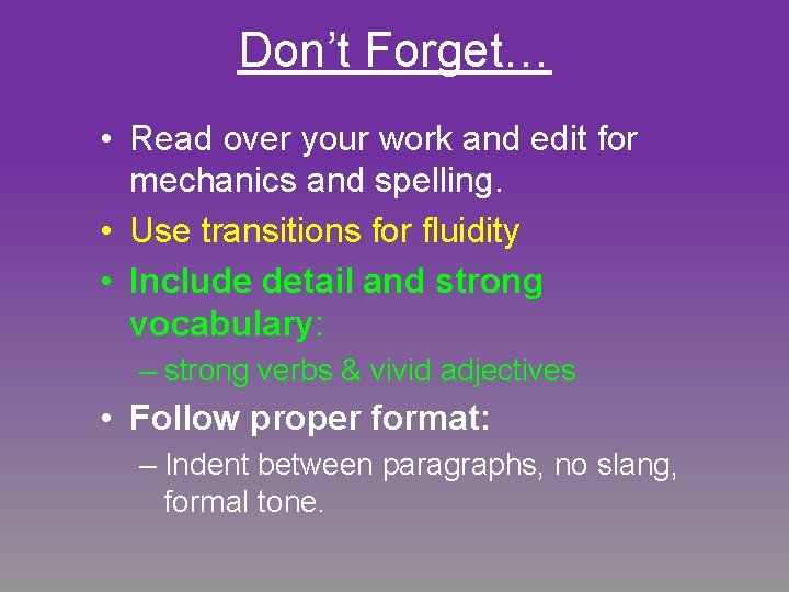 Don’t Forget… • Read over your work and edit for mechanics and spelling. •