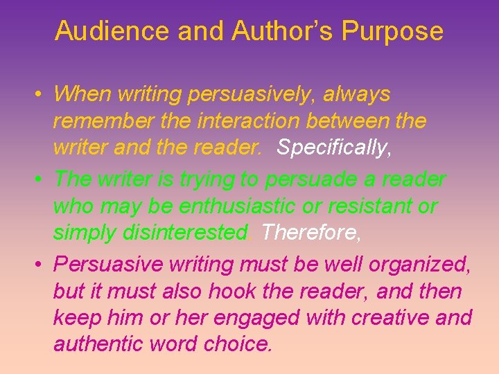 Audience and Author’s Purpose • When writing persuasively, always remember the interaction between the