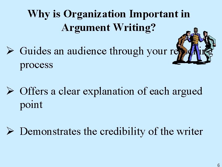 Why is Organization Important in Argument Writing? Ø Guides an audience through your reasoning