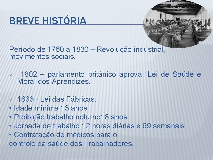 BREVE HISTÓRIA Período de 1760 a 1830 – Revolução industrial, movimentos sociais. ü 1802